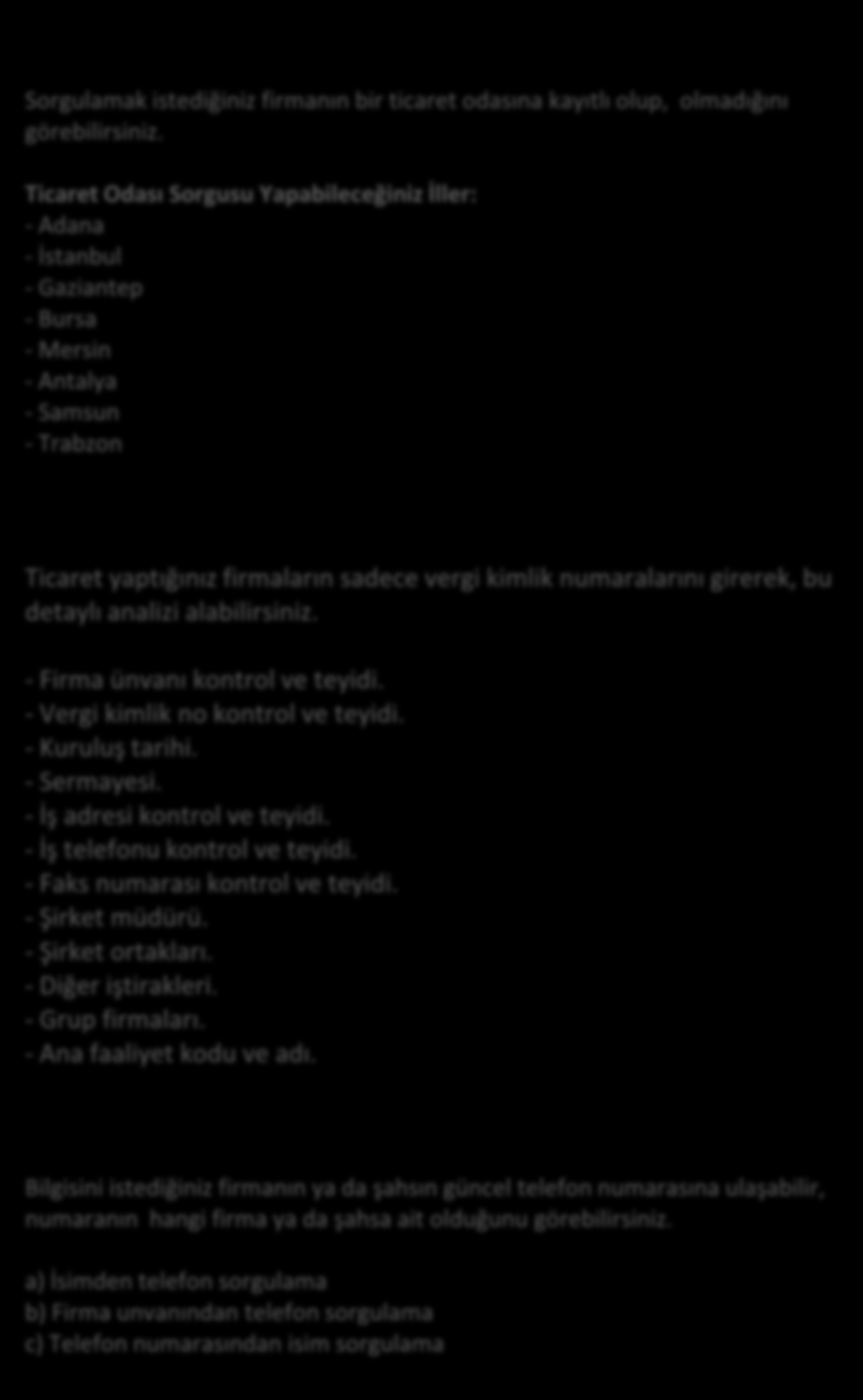 FİRMA ANALİZLERİ TİCARET ODASI KAYDI Sorgulamak istediğiniz firmanın bir ticaret odasına kayıtlı olup, olmadığını görebilirsiniz.