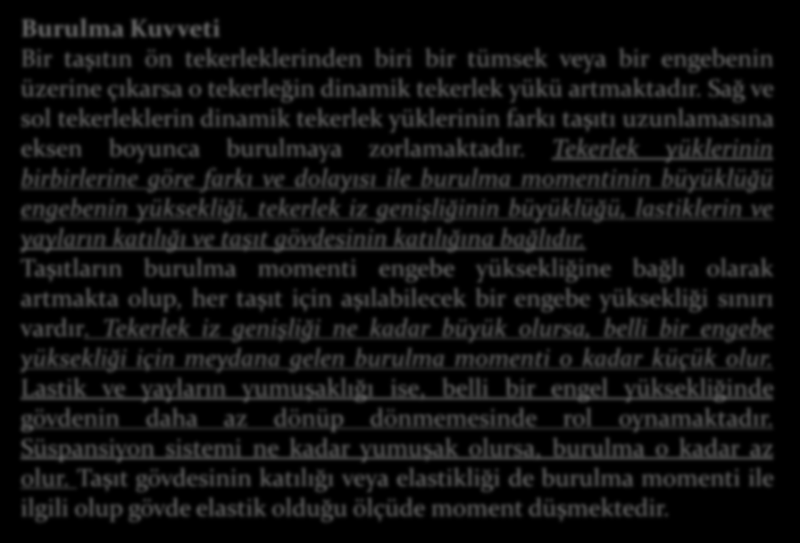 Burulma Kuvveti Bir taşıtın ön tekerleklerinden biri bir tümsek veya bir engebenin üzerine çıkarsa o tekerleğin dinamik tekerlek yükü artmaktadır.