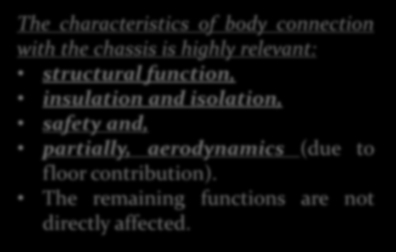 The characteristics of body connection with the chassis is highly relevant: structural function, insulation and isolation, safety and, partially, aerodynamics (due to floor contribution).