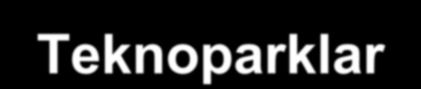 Dünya da Teknoparklar Toplam Sayı > 4000 % 25 i 990 999 yılların arasında, % 50 si 2000 yılından sonra kurulmuģtur.