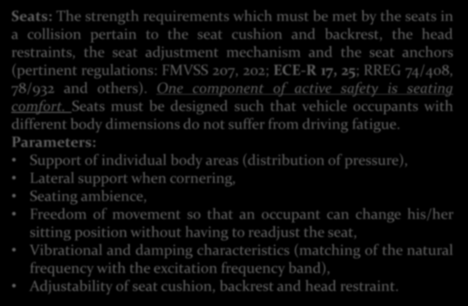 Body Finishing Components Seats: The strength requirements which must be met by the seats in a collision pertain to the seat cushion and backrest, the head restraints, the seat adjustment mechanism