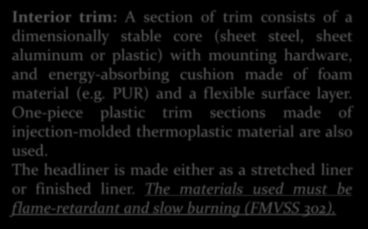 Body Finishing Components Interior trim: A section of trim consists of a dimensionally stable core (sheet steel, sheet aluminum or plastic) with mounting hardware, and energy-absorbing cushion made