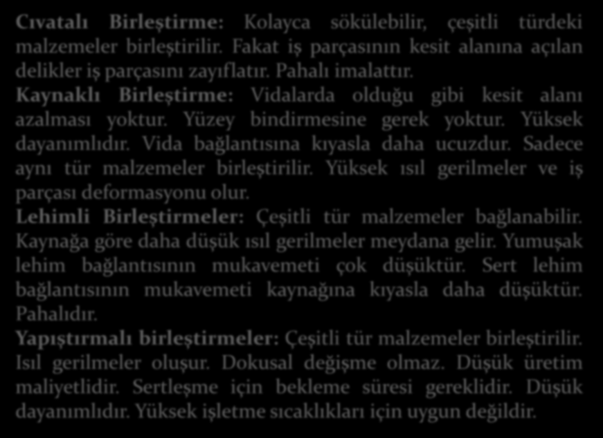 Cıvatalı Birleştirme: Kolayca sökülebilir, çeşitli türdeki malzemeler birleştirilir. Fakat iş parçasının kesit alanına açılan delikler iş parçasını zayıflatır. Pahalı imalattır.