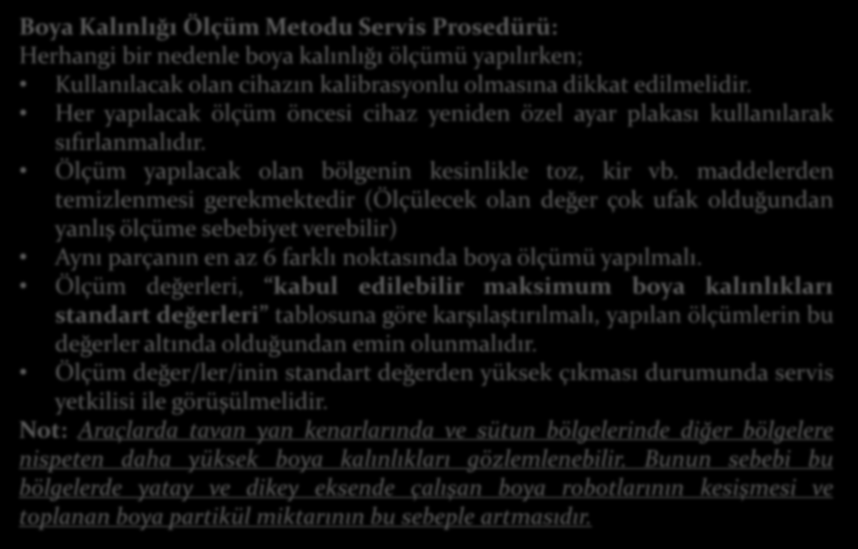 Boya Kalınlığı Ölçüm Metodu Servis Prosedürü: Herhangi bir nedenle boya kalınlığı ölçümü yapılırken; Kullanılacak olan cihazın kalibrasyonlu olmasına dikkat edilmelidir.