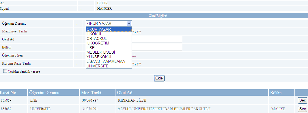 EĞİTİM BİLGİLERİ EGİTİM BİLGİLERİ >> OKUL BİLGİLERİ Veri giriş ve görüntüleme Okul bilgileri Sigortalının Sigortalının ilk defa sigortalı olduğu tarihten itibaren Öğrenim Durumları ayrı ayrı veri