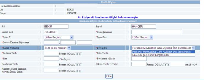 KURUM BİLGİLERİ >> Borçlanma Bilgileri (veri giriş ve görüntüleme) Borçlanma Bilgileri (Askerlik, Avukatlık Stajı, Seçimler nedeniyle açıkta geçen süre borçlanmaları vs.