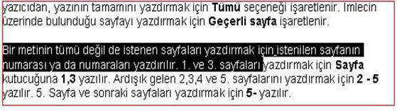 Bir metinin tümü değil de istenen sayfaları yazdırmak için istenilen sayfanın numarası ya da numaraları yazdırılır. 1. ve 3. sayfaları yazdırmak için Sayfa kutucuğuna 1,3 yazılır.