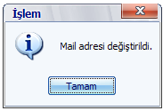 İsenilen mail adresi mein belgesi dosyasında kayılı uulmakadır, programın çalışırılmasından iibaren bu adresi mail değişirme kısmından değişirilerek yeni mail adresi eklenebilir.