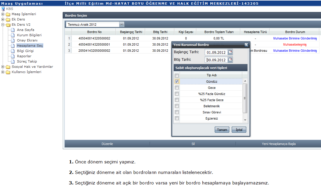 2 1 4 3 5 MUTEMET YARDIMCISI Tarafından Yapılacak İşlemler; Mutemet Yardımcısı yetkili olduğu okul için sisteme girdiğinde 1.