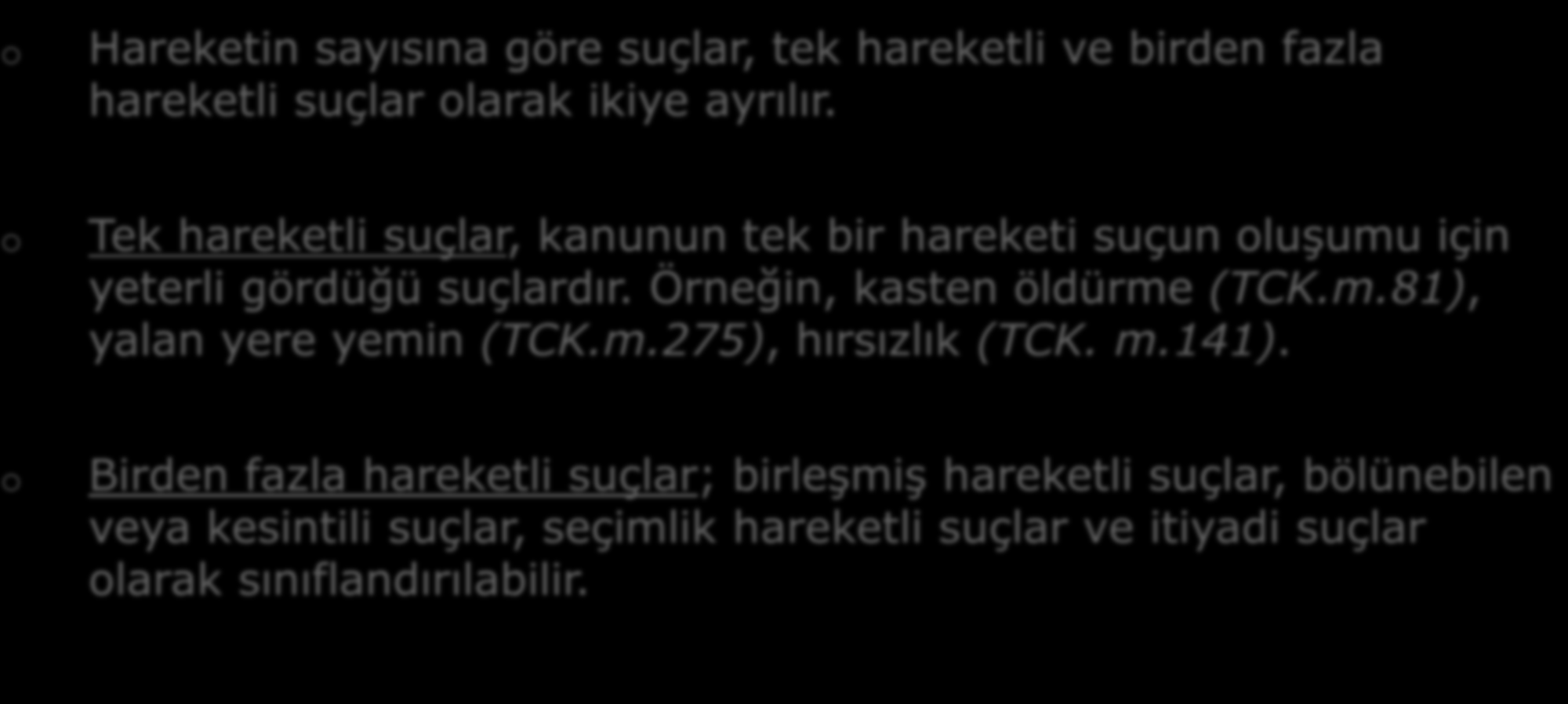 a. Hareketin Sayısına Göre : o Hareketin sayısına göre suçlar, tek hareketli ve birden fazla hareketli suçlar olarak ikiye ayrılır.