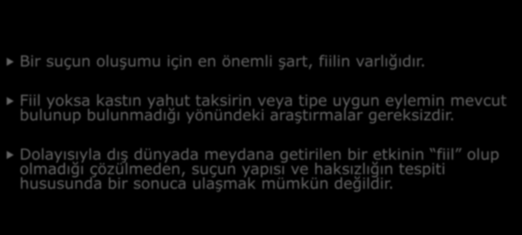 1- FİİL Bir suçun oluşumu için en önemli şart, fiilin varlığıdır.