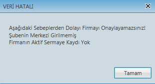 Firmayı onayla butonu seçildiğinde aşağıdaki gibi bir uyarı alırsanız, firmanın kritik bir veri hatası ya girilmemiş ya da birbiri ile