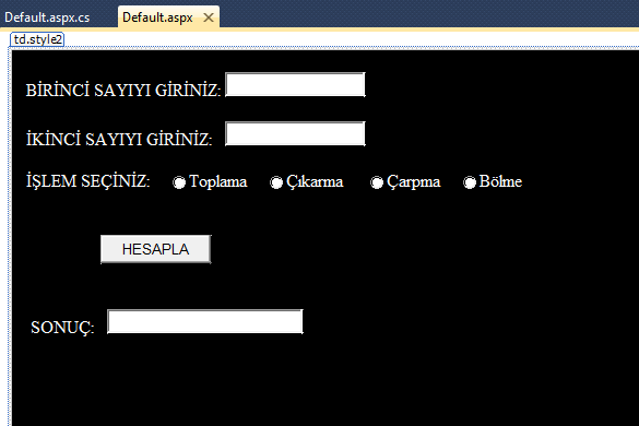 Formumuz; Kodumuz; protected void Button1_Click(object sender, EventArgs e) if (RadioButton1.Checked == true) TextBox3.Text = Convert.ToString(Convert.ToInt32(TextBox1.Text) + Convert.