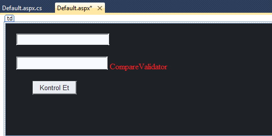 UYGULAMA: 1) Uygulamamız için Web sitemize alt alta iki adet textbox ve bir adet de buton koyalım. İkinci textbox ımızın yanına CompareValidator kontrolü koyalım.