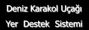 Karakol Uçağı Yer Destek Sistemi Hava Kontrol Merkezi