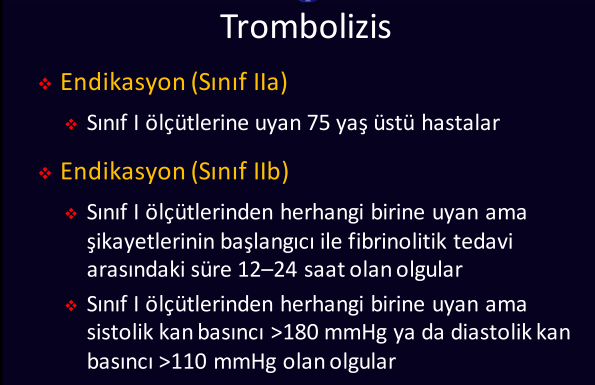 75 yaşın altında şikayetlerin başlangıcı ile tedavi arasındaki süre 12 saatten az olanve EKG de ardışık en az 2 derivasyonda en az 1mm