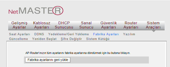 10.4 Fabrika Ayarlarına Dönüş Bu ekranda değiştirilmiş tüm ayarlarınızı varsayılan fabrika ayarlarına geri döndürebilirsiniz.