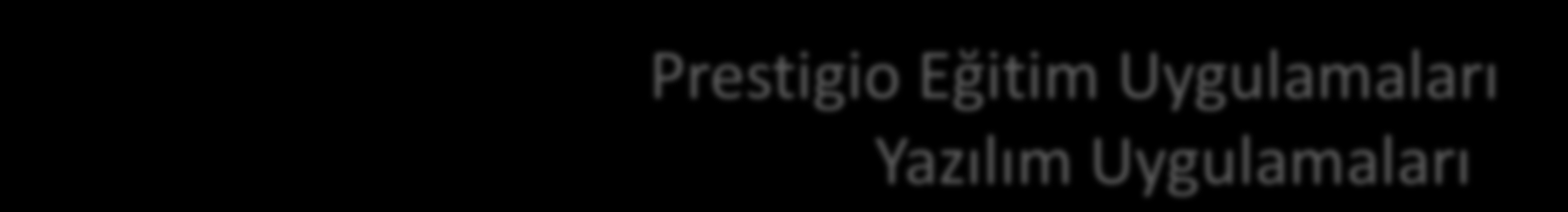 Yazılım Prestigio Eğitim Uygulamaları Yazılım Uygulamaları Prestigio Eğitim aşağıdaki uygulamalarla birlikte satışa