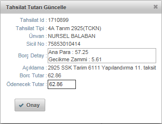 Ödenecek Tutar bilgisi isteğe bağlı (sadece kısmi tahsilat yapılabilecek tahsilat tipleri için eksik ödeme yapılabilir) olarak güncellenerek onay butonuna basılır.