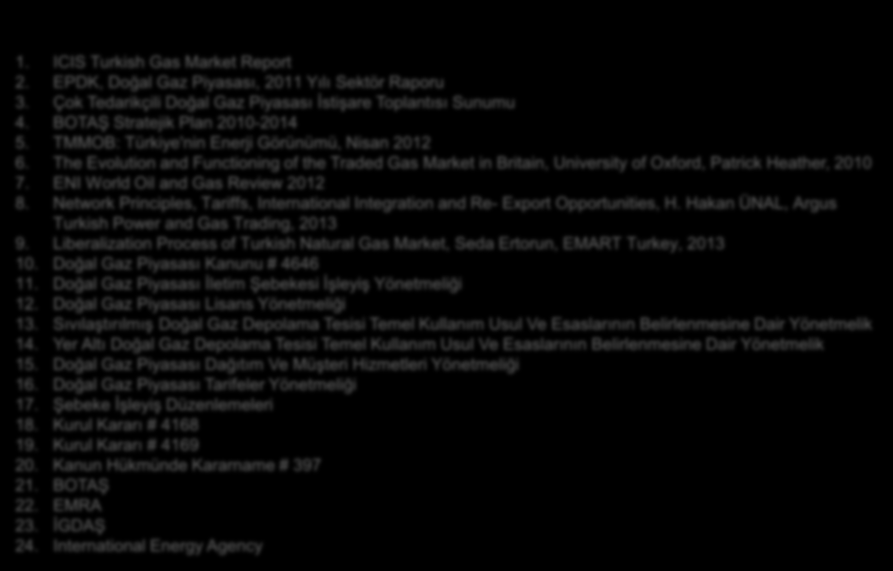 Ek: Kaynaklar 1. ICIS Turkish Gas Market Report 2. EPDK, Doğal Gaz Piyasası, 2011 Yılı Sektör Raporu 3. Çok Tedarikçili Doğal Gaz Piyasası İstişare Toplantısı Sunumu 4.