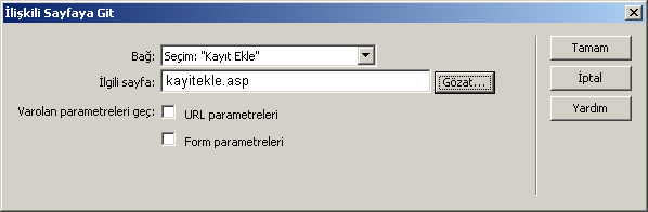 Şekil 4.5: İlişkili Sayfaya Git penceresi Buradaki ilgili sayfa kısmında kayıt ekle seçildiği zaman hangi sayfanın açılacağı belirlenip Tamam düğmesine tıklanır. 4.2.