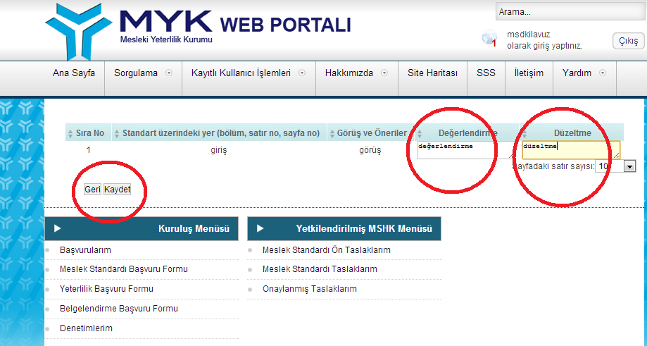 Yapılan değerlendirme ve düzeltmeler ilgili kısımlara kaydedilir. Kuruluşa farklı kanallardan (resmi yazı, mail vb.) gelen görüş ve öneriler de Kuruluş tarafından web portalına girilir.