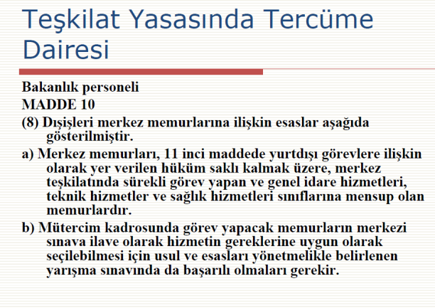 istiyoruz. diye sitem etti. Ondan sonra da bakanlık çok kısa bir süre içinde bir tercüme ortaya çıkardı. Irak la ilgili bir teskerenin tercümesi vardı, onda ben de yer almıştım.