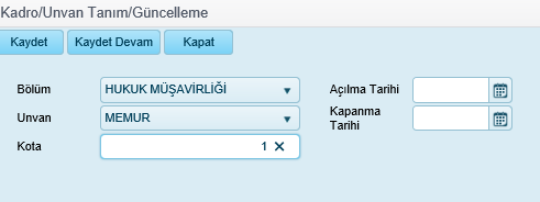 Kadro/Ünvan tanım alanları : Bölüm Unvan Kota Açılma Tarihi Kapanma Tarihi Organizasyon şemasında daha önce tanımlanmış bölüm bilgisi seçilir