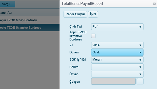 Çıktı Tipi Yılı Dönem Sgk İş Yeri Bölüm Unvan Çalışan Raporun çıktı tipi listeden seçilir. Dönem belirlemek için yıl bilgisi girilir.(2012,2013,2014,2015 ) Seçimi zorunludur.