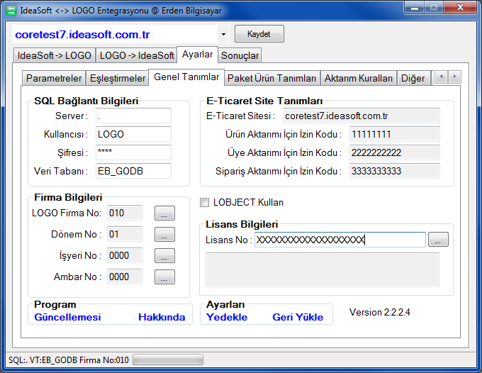 Ayarlar -> Genel Tanımlar Lisans No E-Ticaret Site Tanımları SQL Bağlantı Bilgileri Firma Bilgileri LOBJECT Kullan Yedekle / Geri Yükle Program Güncellemesi Programın lisans anahtarı Bu alan lisans