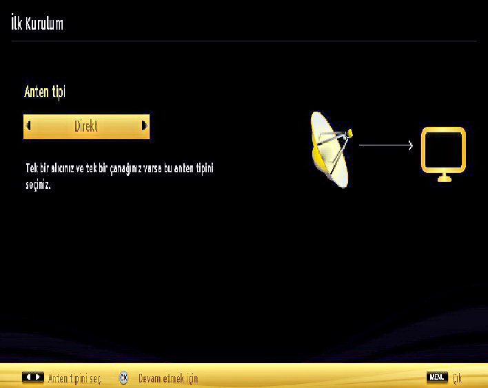 Doğrudan: Tek bir alıcınız ve doğrudan uydu çanağınız varsa bu anten tipini seçiniz. Doğrudan seçeneğini seçtikten sonra başka bir menü ekranı gösterilecektir.