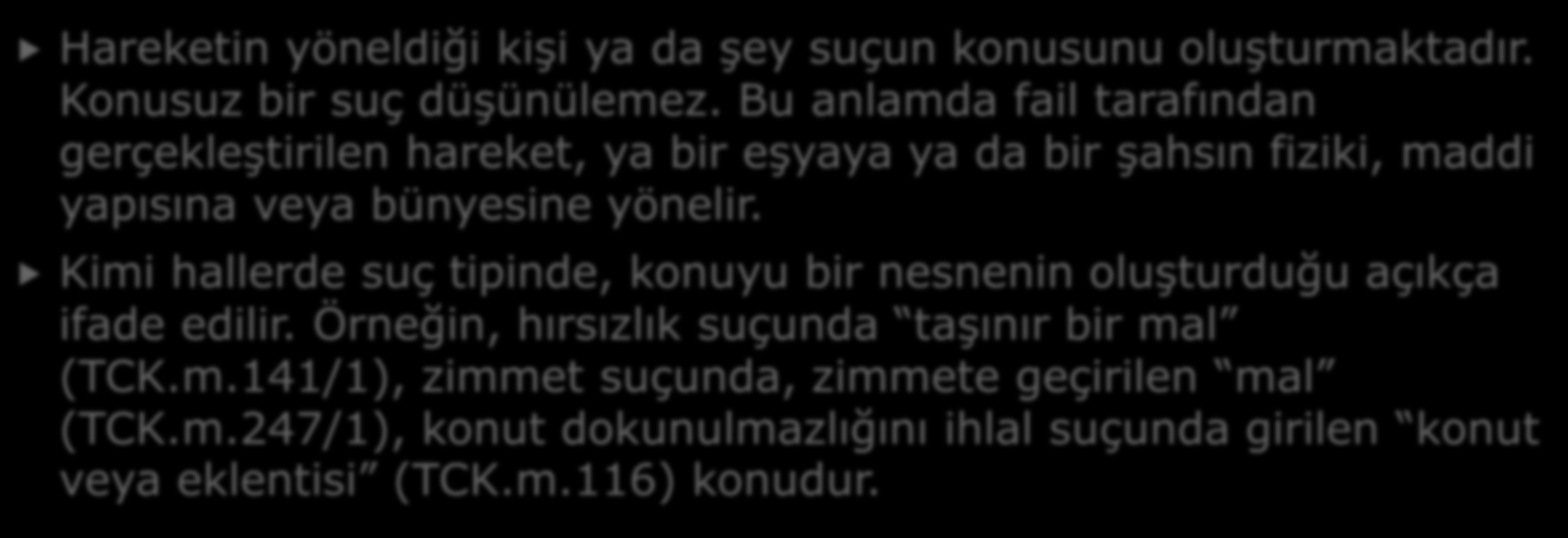 5- SUÇUN KONUSU Hareketin yöneldiği kişi ya da şey suçun konusunu oluşturmaktadır. Konusuz bir suç düşünülemez.