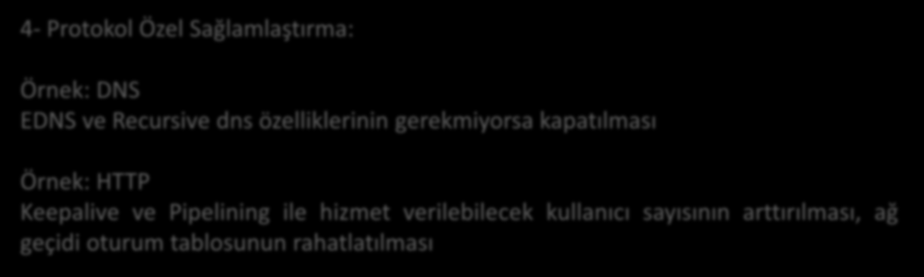 Yöntemler 4- Protokol Özel Sağlamlaştırma: Örnek: DNS EDNS ve Recursive dns özelliklerinin gerekmiyorsa kapatılması Örnek: HTTP Keepalive ve