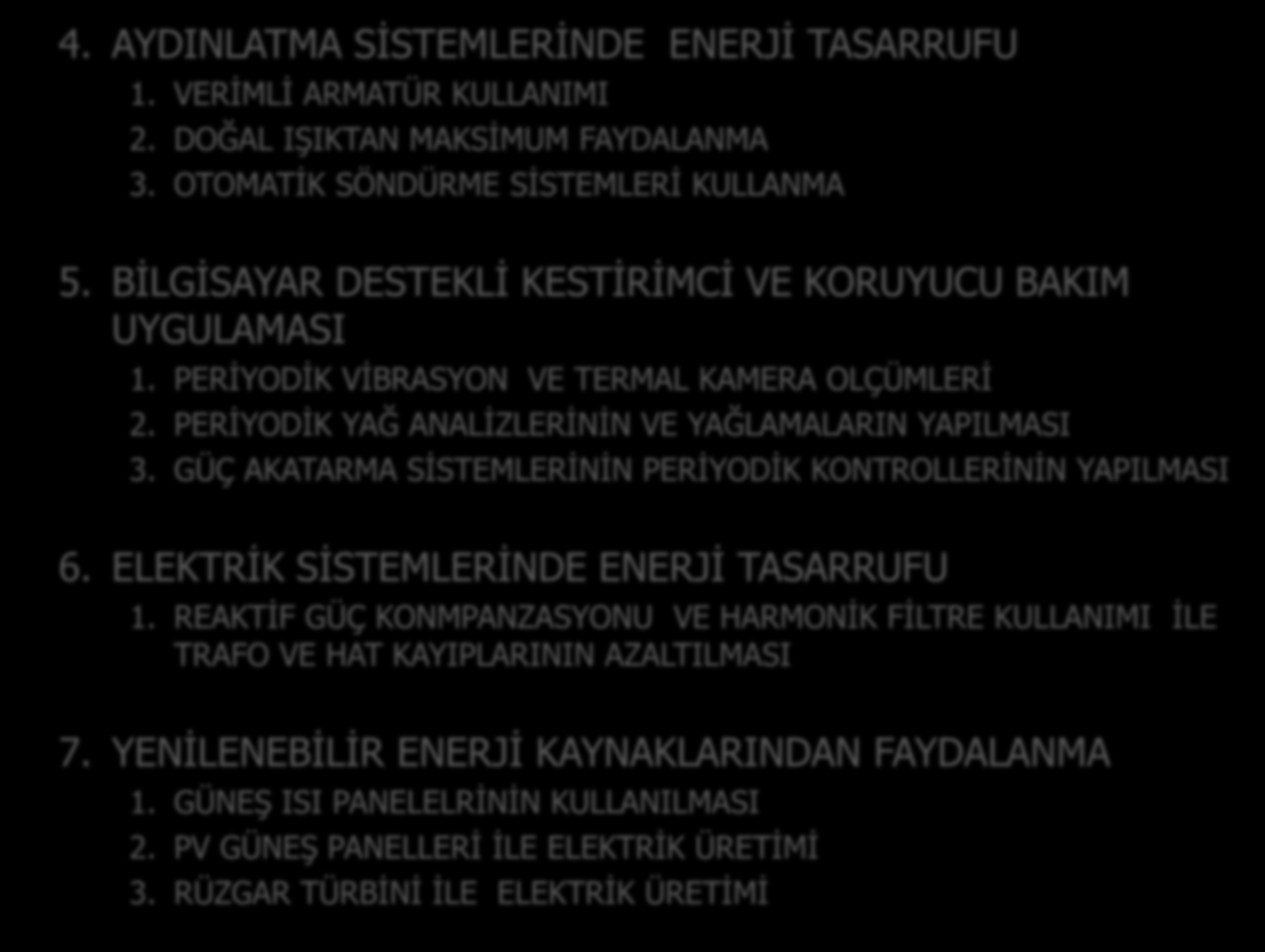 ENERJĠ TASARRUF ĠMKANLARI 4. AYDINLATMA SĠSTEMLERĠNDE ENERJĠ TASARRUFU 1. VERĠMLĠ ARMATÜR KULLANIMI 2. DOĞAL IġIKTAN MAKSĠMUM FAYDALANMA 3. OTOMATĠK SÖNDÜRME SĠSTEMLERĠ KULLANMA 5.