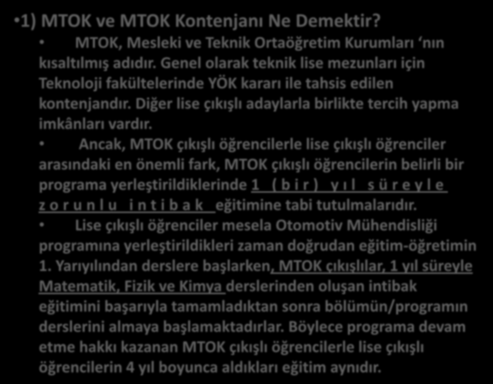 1) MTOK ve MTOK Kontenjanı Ne Demektir? MTOK, Mesleki ve Teknik Ortaöğretim Kurumları nın kısaltılmış adıdır.