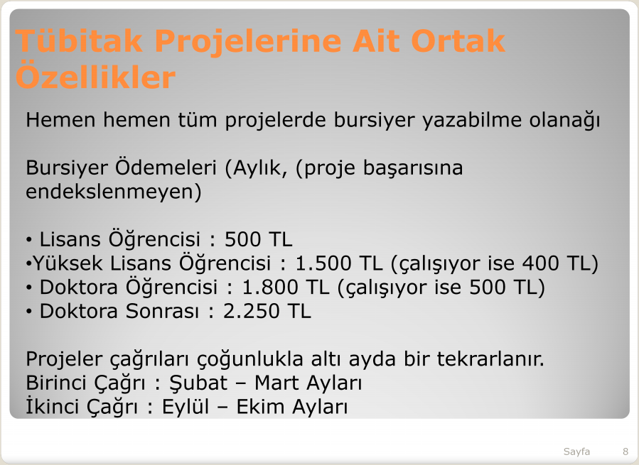 Tübitak Projelerine Ait Ortak Özellikler Hemen hemen tüm projelerde bursiyer yazabilme olanağı Bursiyer Ödemeleri (Aylık, (proje başarısına endekslenmeyen) Lisans Öğrencisi : 500 TL Yüksek Lisans