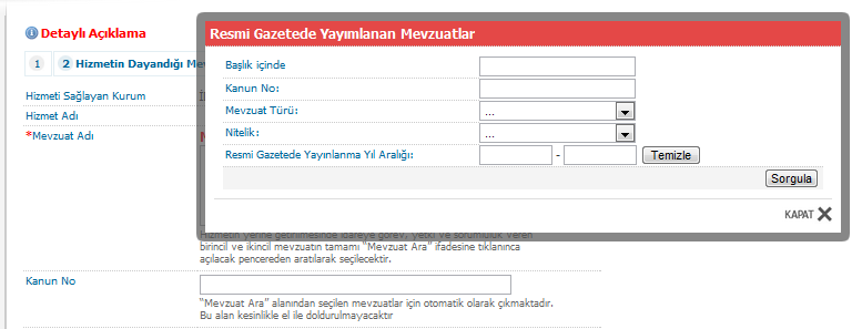 HİZMETİN DAYANDIĞI MEVZUATLAR İkinci ekranda kaydedilmekte olan hizmetin sunumunda ilgili idareye doğrudan yetki, görev veya sorumluluğun verildiği mevzuat girilecektir.