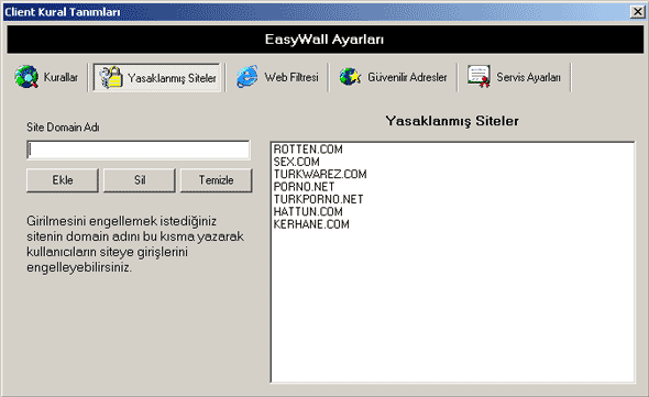 EASYWALL KULLANIMI Client/Server Kurallarını Ayarlama Yasaklanmış Sitelere Girişin Engellenmesi İnternette sürekli açılan ve bir türlü engel olunamayan porgnografik sitelere ya da diğer erişim