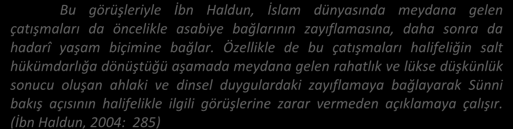 İbn Haldun İbn Haldun a göre - felsefeyi de içine alacak şekilde- ilimler ancak, umranın tekâmülü ve medeniliğin artmasıyla gelişip çoğalabilirler. Peygamber in yerini almaktır.