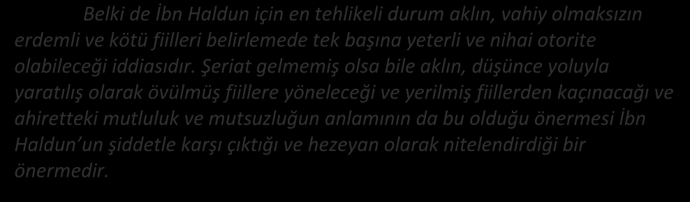 İbn Haldun derece faydasız ve gereksizdir. Filozoflar ayrıca ittisal teorisiyle metafizik alanında elde edilen bilginin en önemli mutluluk kaynağı ve sebebi olduğunu ısrarla belirtirler.