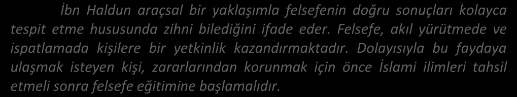 İbn Haldun gibi riyazet ve nefis terbiyesiyle maddi duyular perdesinin kaldırılması ve cismani idraklerin tamamen unutulmasıyla elde edildiğini belirtir.