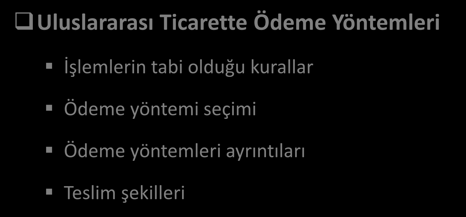 GÜNDEM Uluslararası Ticarette Ödeme Yöntemleri İşlemlerin tabi olduğu