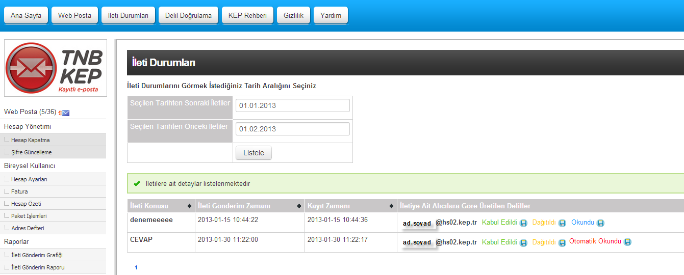 2.8. İleti Durumları Seçilen tarih aralığında yapılmış olan gönderilerin durumları görüntülenebilir. Kabul Edildi: Sistem tarafından üretilen kabul delilidir.