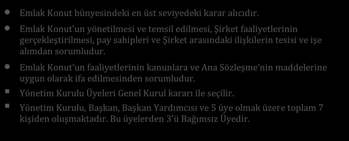 YÖNETİM KURULU Yönetim Kurulu Şirketimizin en o nemli idari unsuru olan Yo netim kurulumuz ilgili kanuni du zenleme ve ana so zleşme hu ku mlerine go re tu m menfaat sahiplerinin haklarına da azami o