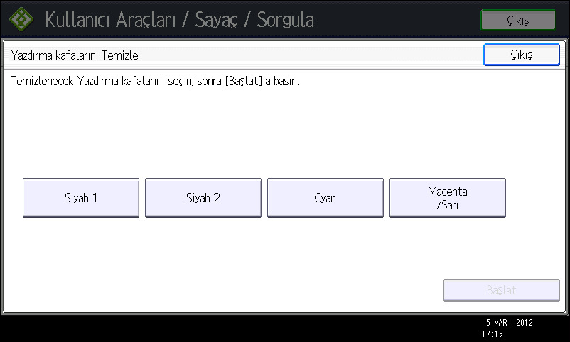 9. Sorun Giderme 4. Kafasını temizlemek istediğiniz rengi seçin ve ardından [Başlat] tuşuna basın. 5. [Çıkış] tuşuna basın. Başlık temizliğinin sonuçlarını kontrol etmek için test desenini yazdırın.