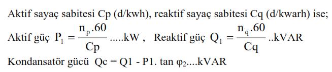 2.1.3.2. Tesiste Aktif ve Reaktif Sayaçlar Bulunuyorsa Kondansatör Gücünün Bulunması Bir kronometre ile anma yükte iki sayacın disklerinin 1 dakikadaki dönme sayıları okunur.