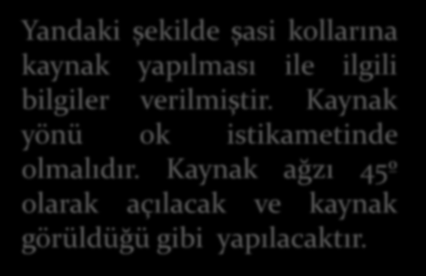 Şasinin Kontrolü ve Onarımı Yandaki şekilde şasi kollarına kaynak yapılması ile ilgili bilgiler verilmiştir.