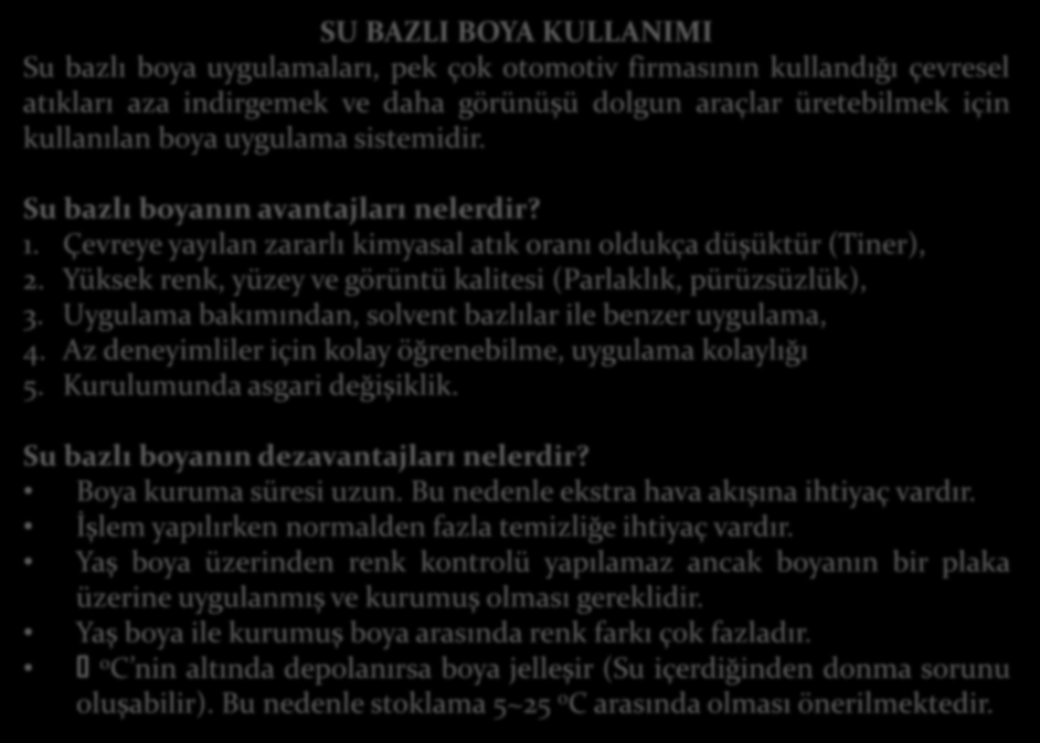 SU BAZLI BOYA KULLANIMI Su bazlı boya uygulamaları, pek çok otomotiv firmasının kullandığı çevresel atıkları aza indirgemek ve daha görünüşü dolgun araçlar üretebilmek için kullanılan boya uygulama