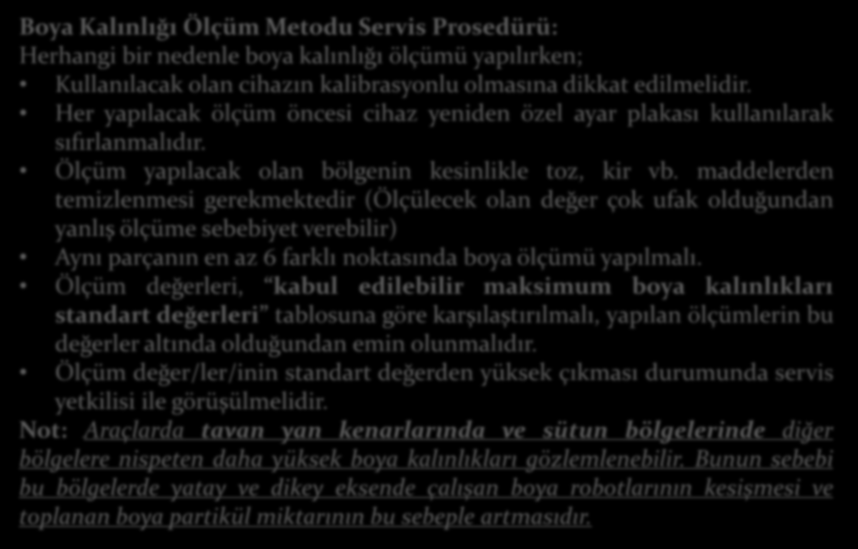 Boya Kalınlığı Ölçüm Metodu Servis Prosedürü: Herhangi bir nedenle boya kalınlığı ölçümü yapılırken; Kullanılacak olan cihazın kalibrasyonlu olmasına dikkat edilmelidir.