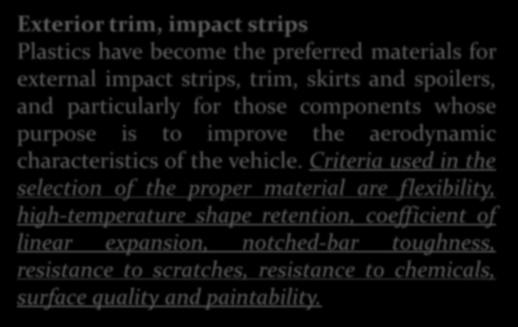 Body Finishing Components Exterior trim, impact strips Plastics have become the preferred materials for external impact strips, trim, skirts and spoilers, and particularly for those components whose